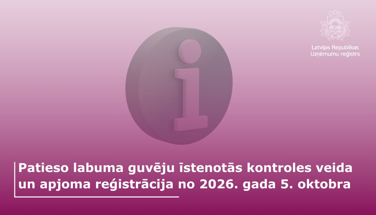 Informācijas zīmes un teksts par patieso labuma guvēju kontrole veida reģistraciju no 5.oktobra